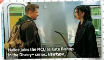  ?? ?? Hailee joins the MCU as Kate Bishop in the Disney+ series, Hawkeye.