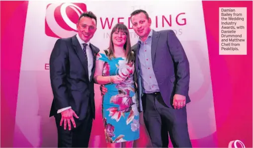  ??  ?? Damian Bailey from the Wedding Industry Awards, with Danielle Drummond and Matthew Chell from Peaktipis.