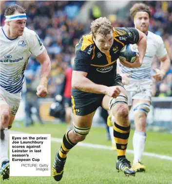  ?? PICTURE: Getty Images ?? Eyes on the prize: Joe Launchbury scores against Leinster in last season’s European Cup