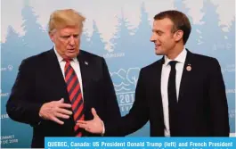  ?? — AFP ?? QUEBEC, Canada: US President Donald Trump (left) and French President Emmanuel Macron hold a meeting on the sidelines of the G7 Summit in La Malbaie, Quebec, Canada.