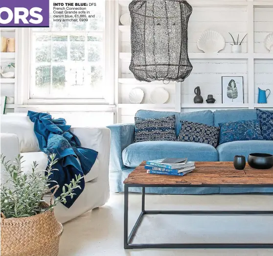  ??  ?? into the blue: DFS French Connection Coast Grande sofa in denim blue, €1,885, and ivory armchair, €939