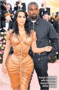  ??  ?? Kanye West and wife Kim have designs on the
White House