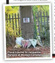  ?? ?? Floral tributes to Jacqueline Parsons at Western Cemetery