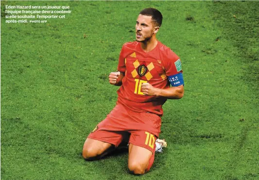  ?? PHOTO AFP ?? Eden Hazard sera un joueur que l’équipe française devra contenir si elle souhaite l’emporter cet après-midi.