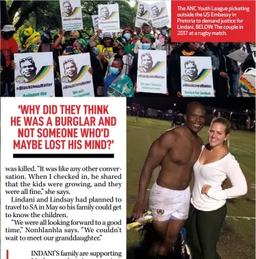  ??  ?? The ANC Youth League picketing outside the US Embassy in Pretoria to demand justice for Lindani. BELOW: The couple in 2017 at a rugby match.