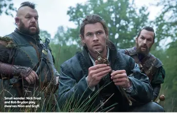  ??  ?? Small wonder: Nick Frost and Rob Brydon play dwarves Nion and Gryff.