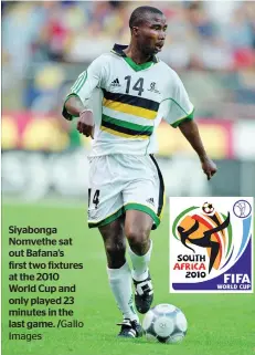  ??  ?? Siyabonga Nomvethe sat out Bafana’s first two fixtures at the 2010 World Cup and only played 23 minutes in the last game. /Gallo Images