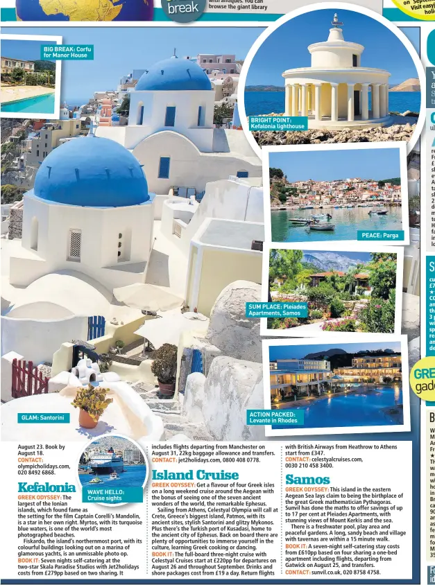  ??  ?? BIG BREAK: Corfu for Manor House GLAM: Santorini WAVE HELLO: Cruise sights BRIGHT POINT: Kefalonia lighthouse SUM PLACE: Pleiades Apartments, Samos ACTION PACKED: Levante in Rhodes PEACE: Parga