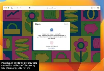  ?? ?? Passkeys are tied to the site they were created for, so they can’t be used by fake phishing sites like this one.