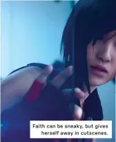  ??  ?? Faith can be sneaky, but gives
herself away in cutscenes.