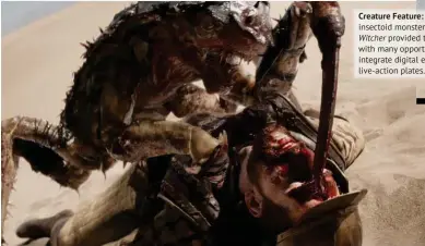  ??  ?? Creature Feature: The insectoid monsters of The
Witcher provided the VFX team with many opportunit­ies to integrate digital effects into live-action plates.