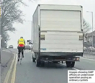  ??  ?? Images showing GMP offices on undercover operation posing as ordinary cyclists