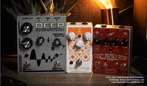  ??  ?? Left to right: Death By Audio Deep Animation, EarthQuake­r Devices Spatial Delivery, and Emma Electronic DiscumBOBu­lator V2