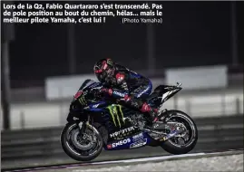  ?? (Photo Yamaha) ?? Lors de la Q, Fabio Quartararo s’est transcendé. Pas de pole position au bout du chemin, hélas... mais le meilleur pilote Yamaha, c’est lui !