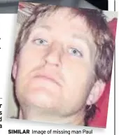  ??  ?? SIMILAR
Image of missing man Paul