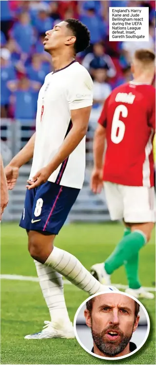  ?? ?? England’s Harry Kane and Jude Bellingham react during the UEFA Nations League defeat. Inset, Gareth Southgate