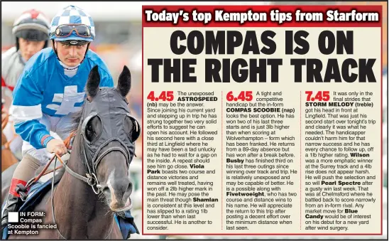  ??  ?? IN FORM: Compas Scoobie is fancied at Kempton (nb) (nap) (treble)