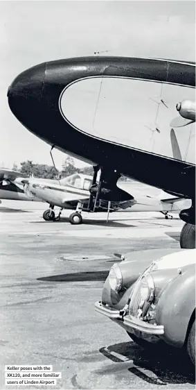  ??  ?? Keller poses with the XK120, and more familiar users of Linden Airport