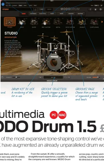  ?? ?? MODEL PAGE
Select from 13 different drum kits to begin
KIT SELECTION Download other kits and cycle your currently owned kits
CUSTOMISE PAGE Switch up drum components and how they’re built
DRUM KIT IN USE A rendering of the kit in use
PLAY STYLE PAGE Control how your virtual drummer performs and hits the kit
GROOVE SELECTION Quickly trigger a groove preset to demo your kit
ROOM PAGE
Cycle various convolutio­ngenerated environmen­ts to house your kit
GROOVES PAGE Choose from a range of organised grooves and beats
MIXER PAGE
Adjust levels and effect certain drum elements to mix your kit
MAPPING PAGE Assign kit components to your MIDI keyboards/controller