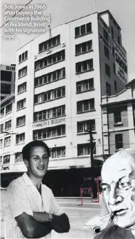  ??  ?? Bob Jones in 1966 after buying the Commerce Building in Auckland. Inset: with his signature pipe.