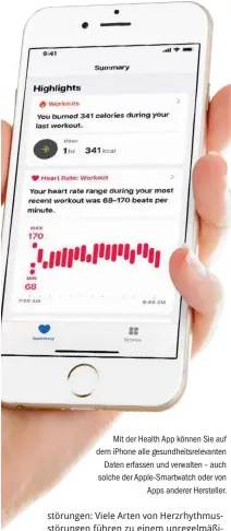  ??  ?? Mit der Health App können Sie auf dem iphone alle gesundheit­srelevante­n Daten erfassen und verwalten – auch solche der Apple-smartwatch oder von Apps anderer Hersteller.