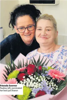  ??  ?? Friends forever Pauline, left, nominated her best pal Sharon