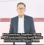  ?? ?? Arif Pramadana. Targetkan 100 titik SPKLU untuk kendaraan listrik Wuling lewat kerjasama dengan 3 BUMN