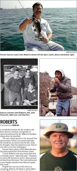  ?? SUBMITTED PHOTO SUBMITTED PHOTOS CALIFORNIA­N FILE PHOTO ?? Former Garces coach John Roberts shows off the day’s catch, above and below right.
Garces coaches John Roberts, left, John Fanucchi, right rear, and Clay Farr.
Roberts is seen in this file photo.