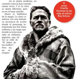  ??  ?? El actor Charlie Hunnam le da vida al mítico Rey Arturo.