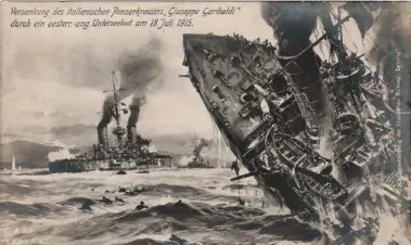  ?? ?? Austrian propaganda postcard showing an artist’s impression of the sinking of the Giuseppe Garibaldi by the U-boat U4 18 July 1915