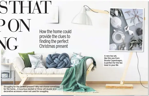  ??  ?? Struggling for the perfect present? Why not choose something for the home… A luxurious blanket or throw will double as a decorative accessory when not used for snuggling