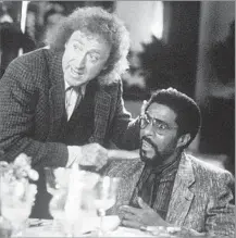  ?? Marcia Reed TriStar Pictures ?? ‘ACTOR FIRST’ Wilder always considered himself an actor rather than some kind of clown. Above, Wilder and Richard Pryor in “Another You.”