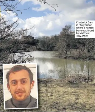  ??  ?? Chadwick Dam in Stalybridg­e where a human bone was found by Matthew Troy, inset