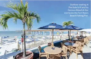  ?? ?? Outdoor seating at PierSide Grill and its Famous Blowfish Bar overlooks the Fort Myers Beach Fishing Pier.