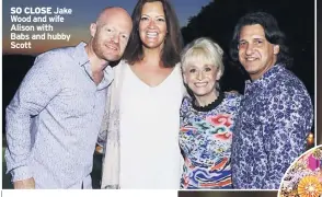  ??  ?? SO CLOSE Jake Wood and wife Alison with Babs and hubby Scott