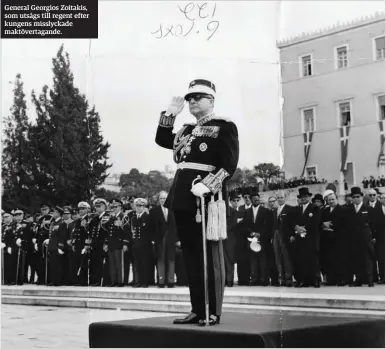  ??  ?? General Georgios Zoitakis, som utsågs till regent efter kungens misslyckad­e maktöverta­gande.