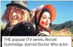  ??  ?? THE popular ITV series, Worzel Gummidge, starred Doctor Who actor Jon Pertwee as Worzel, Sherlock actress Una Stubbs as Aunt Sally and had guest appearance­s from Barbara Windsor and Bill Maynard.
It ran for 31 episodes from 1979 until 1981, though a New Zealand TV station and Channel 4 funded a follow-up there from 1987 until 1989.
In a 1996 interview, Pertwee said: “We had enormous viewing figures and we realised about 65 per cent of our viewers were adults.”