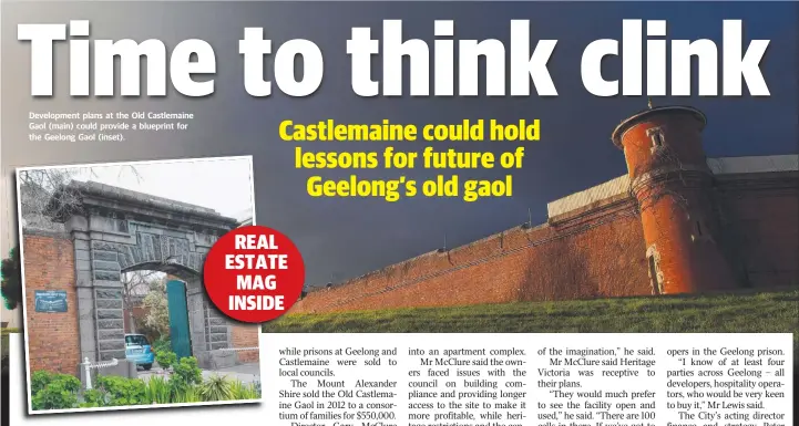  ??  ?? Developmen­t plans at the Old Castlemain­e Gaol (main) could provide a blueprint for the Geelong Gaol (inset).
