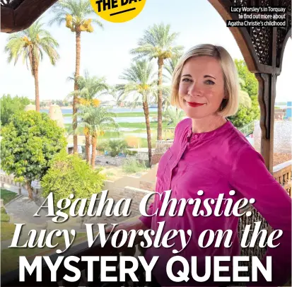  ?? ?? Lucy Worsley’s in Torquay to find out more about Agatha Christie’s childhood