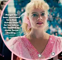  ??  ?? Margot has been nominated for a Best Actress Oscar for her role as the troubled ice skater Tonya Harding.