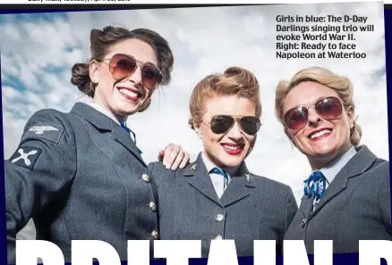  ??  ?? Girls in blue: The D-Day Darlings singing trio will evoke World War II. Right: Ready to face Napoleon at Waterloo