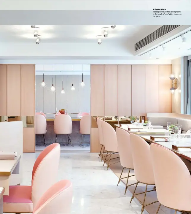  ??  ?? A Pastel World
Tate’s picture perfect dining room is the result of chef Vicky Lau's eye for detail