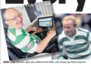  ??  ?? HERO Jinky Johnson, right, also suffered from MND. Left, Donza has iPad to help him