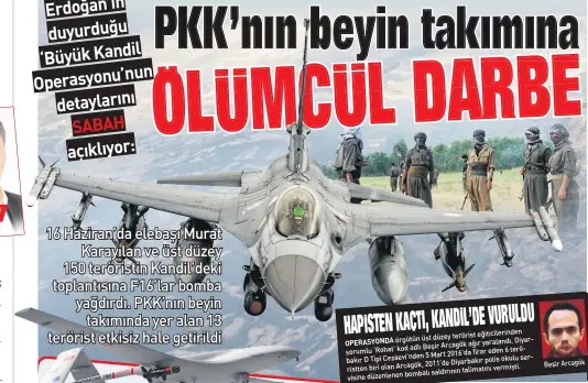  ??  ?? Başkan Erdoğan’ın duyurduğu ‘Büyük Kandil Operasyonu’nun detayların­ı SABAH açıklıyor: Beşir Arcagök