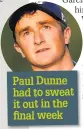  ??  ?? Paul Dunne had to sweat it out in the final week