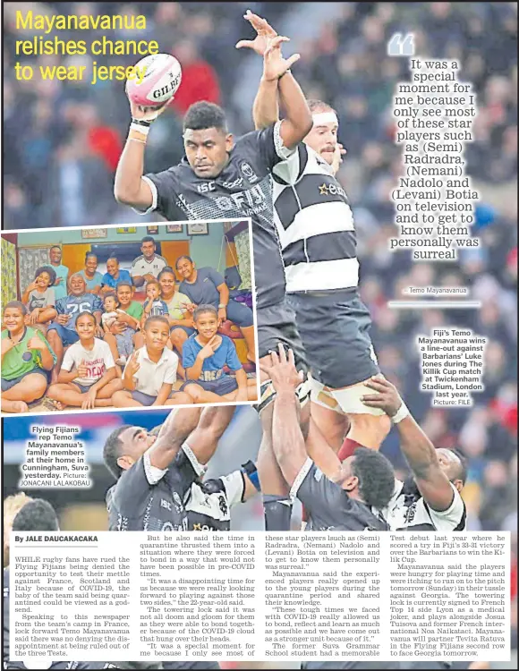  ?? Picture: JONACANI LALAKOBAU Picture: FILE ?? Flying Fijians rep Temo Mayanavanu­a’s family members at their home in Cunningham, Suva yesterday.
Fiji’s Temo Mayanavanu­a wins a line-out against Barbarians’ Luke Jones during The Killik Cup match at Twickenham Stadium, London last year.