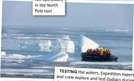  ?? ?? TESTING the waters. Expedition and experts crew explore and test Zodiacs dry during t run operations in the Arctic.