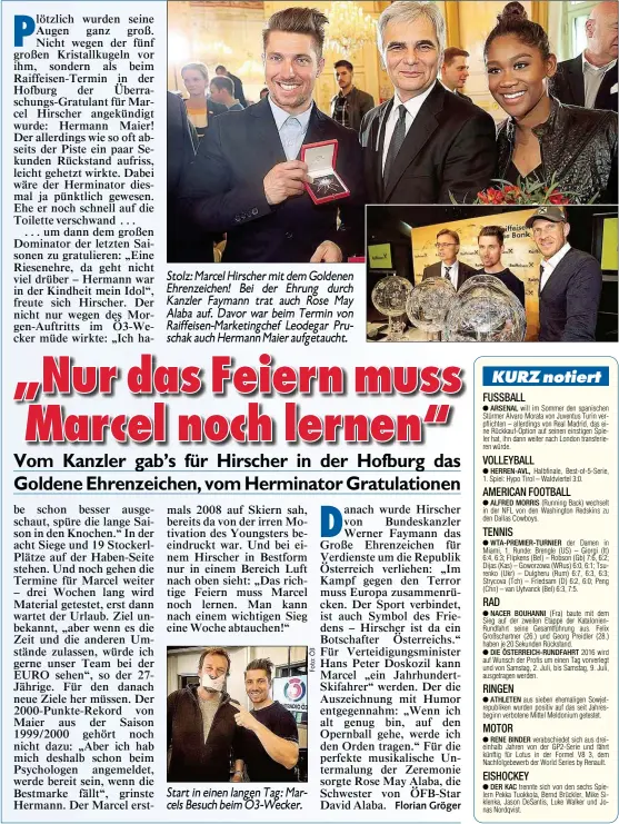  ??  ?? Stolz: Marcel Hirscher mit dem Goldenen Ehrenzeich­en! Bei der Ehrung durch Kanzler Faymann trat auch Rose May Alaba auf. Davor war beim Termin von Raiffeisen-Marketingc­hef Leodegar Pruschak auch Hermann Maier aufgetauch­t. Start in einen langen Tag:...