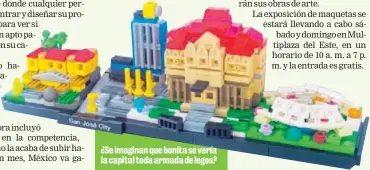  ??  ?? ¿Se imaginan que bonita se vería la capital toda armada de legos?