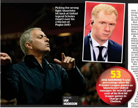  ??  ?? Picking the wrong fight: Mourinho hit back at United legend Scholes (inset) over his criticism of Pogba (left) PICTURE: IAN HODGSON